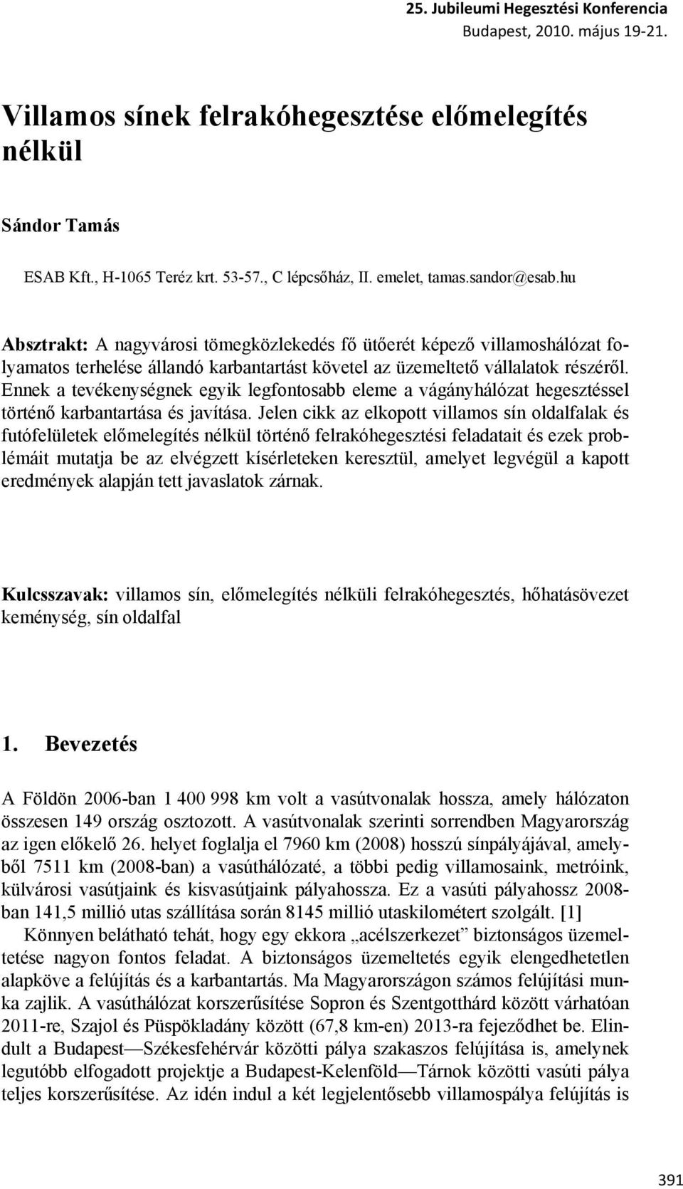 Ennek a tevékenységnek egyik legfontosabb eleme a vágányhálózat hegesztéssel történő karbantartása és javítása.