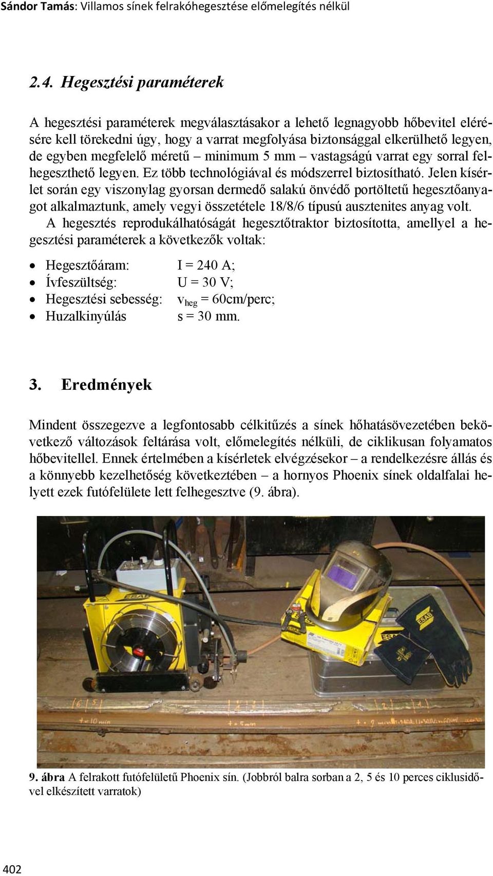 megfelelő méretű minimum 5 mm vastagságú varrat egy sorral felhegeszthető legyen. Ez több technológiával és módszerrel biztosítható.