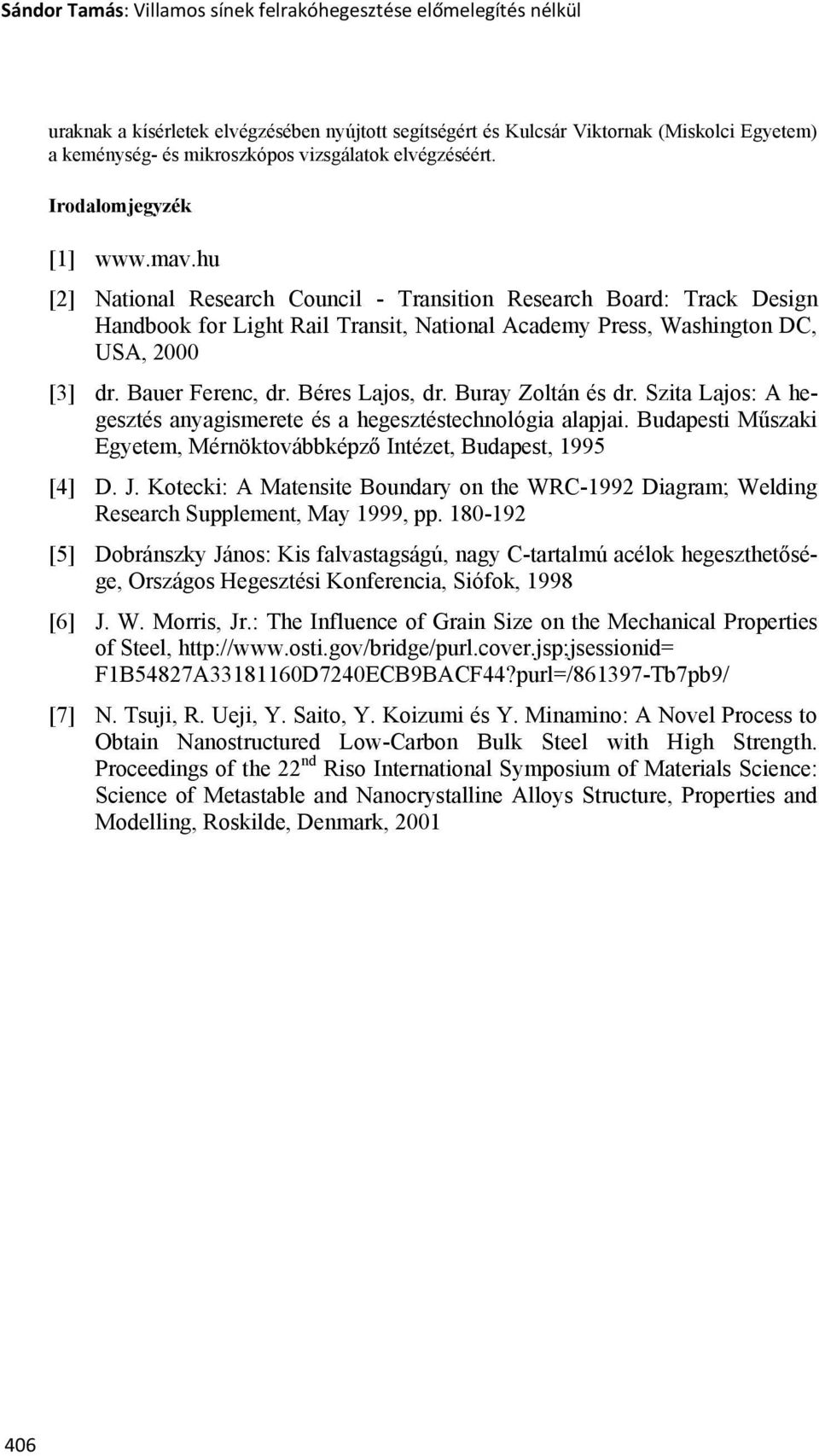 hu [2] National Research Council - Transition Research Board: Track Design Handbook for Light Rail Transit, National Academy Press, Washington DC, USA, 2000 [3] dr. Bauer Ferenc, dr. Béres Lajos, dr.