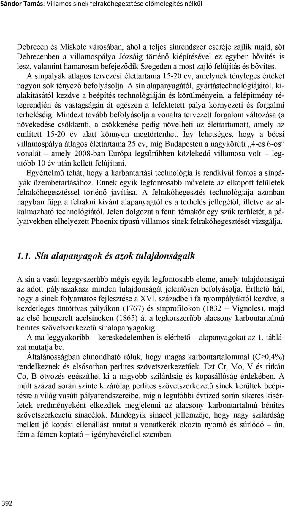 A sínpályák átlagos tervezési élettartama 15-20 év, amelynek tényleges értékét nagyon sok tényező befolyásolja.