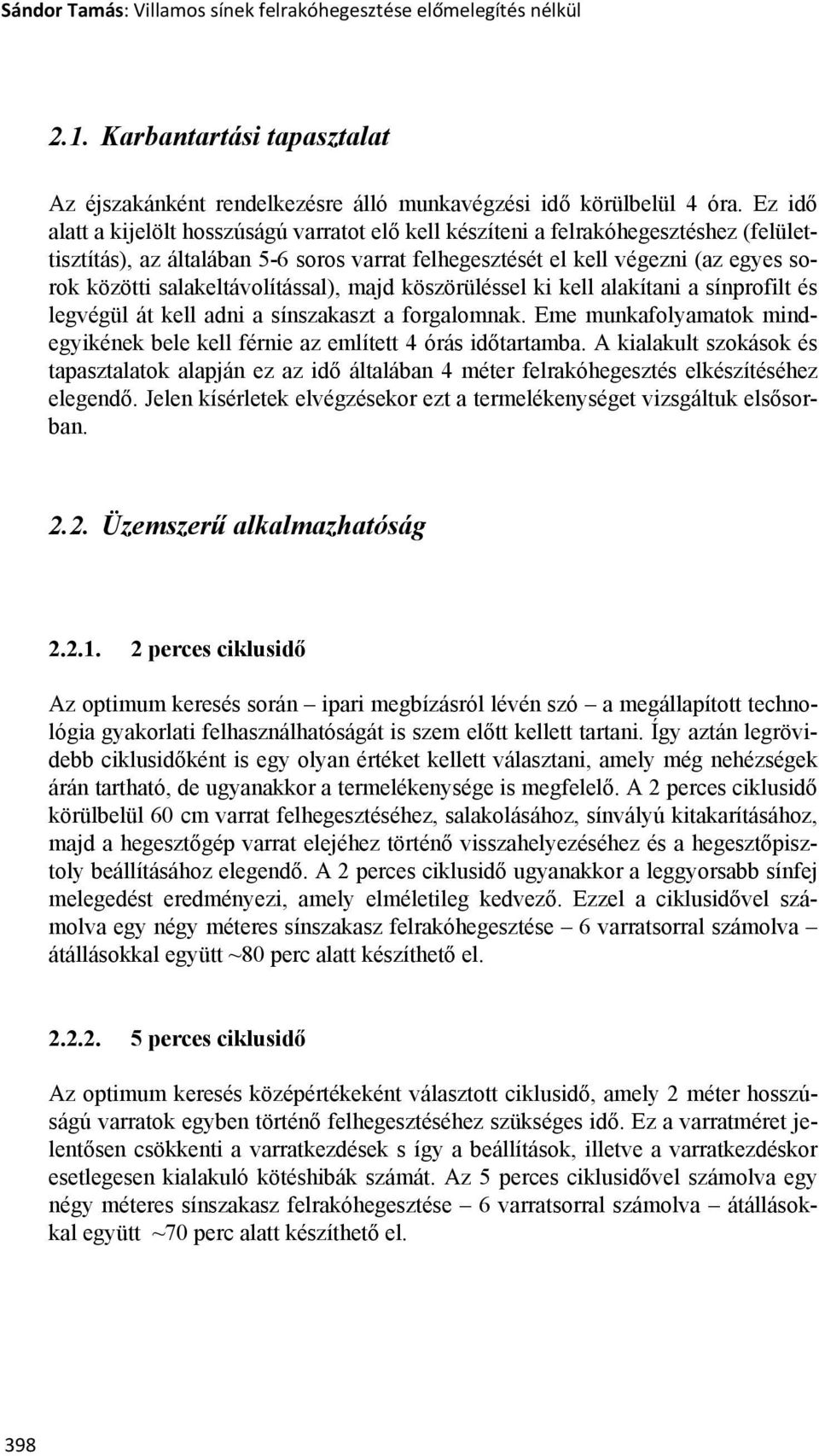 salakeltávolítással), majd köszörüléssel ki kell alakítani a sínprofilt és legvégül át kell adni a sínszakaszt a forgalomnak.