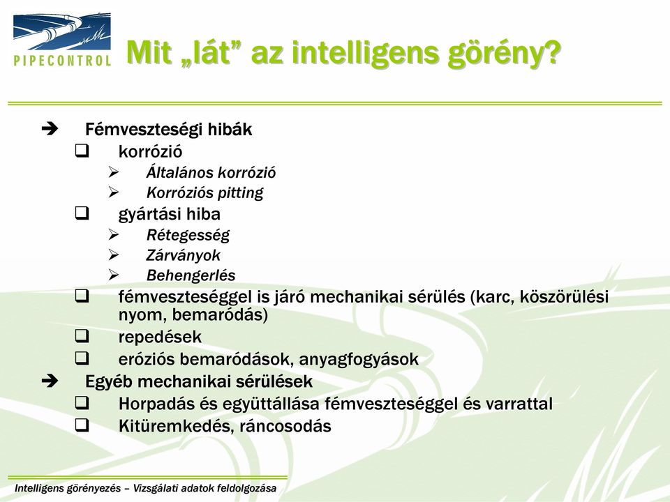 Rétegesség Zárványok Behengerlés fémveszteséggel is járó mechanikai sérülés (karc, köszörülési