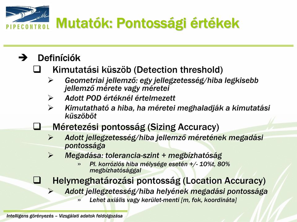 jellegzetesség/hiba jellemző méretének megadási pontossága Megadása: tolerancia-szint + megbízhatóság» Pl.