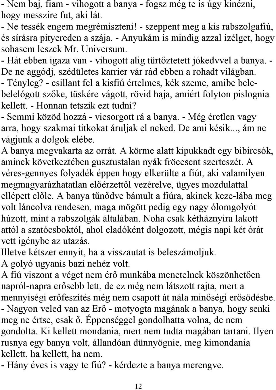 - De ne aggódj, szédületes karrier vár rád ebben a rohadt világban. - Tényleg?