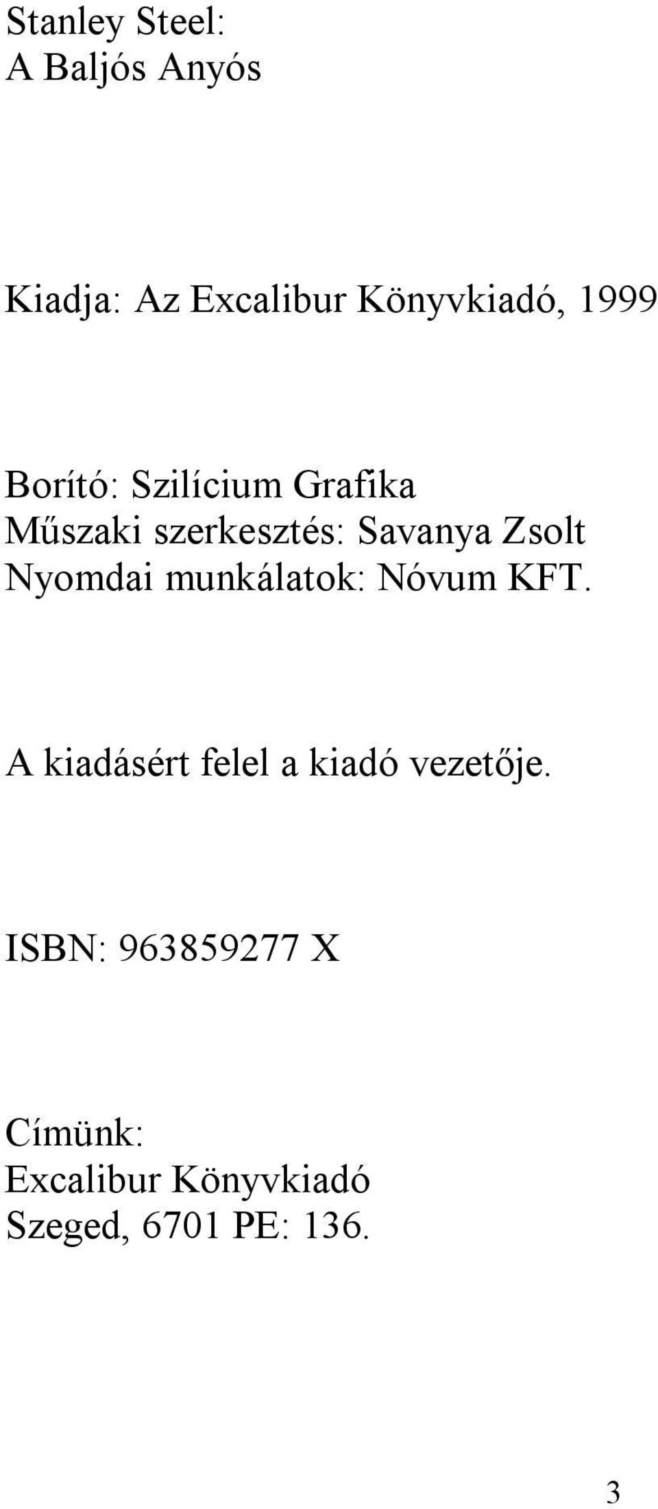 Nyomdai munkálatok: Nóvum KFT. A kiadásért felel a kiadó vezetője.