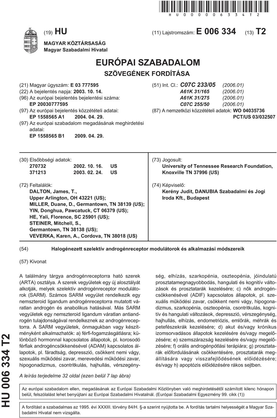 (96) Az európai bejelentés bejelentési száma: EP 07779 (97) Az európai bejelentés közzétételi adatai: EP 186 A1 04. 04. 29. (97) Az európai szabadalom megadásának meghirdetési adatai: EP 186 B1 09.