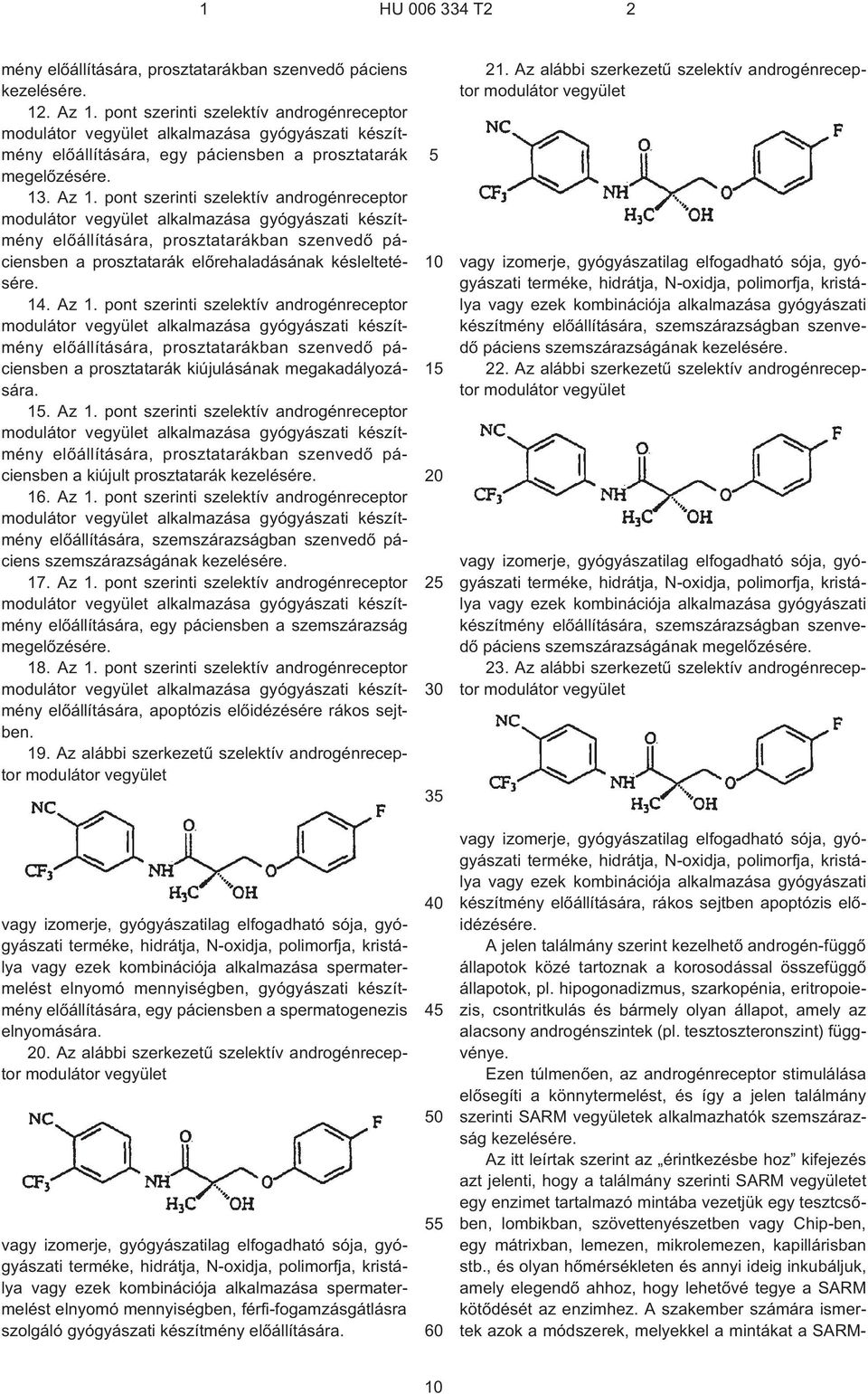 pont szerinti szelektív androgénreceptor elõállítására, prosztatarákban szenvedõ páciensben a prosztatarák elõrehaladásának késleltetésére. 14. Az 1.