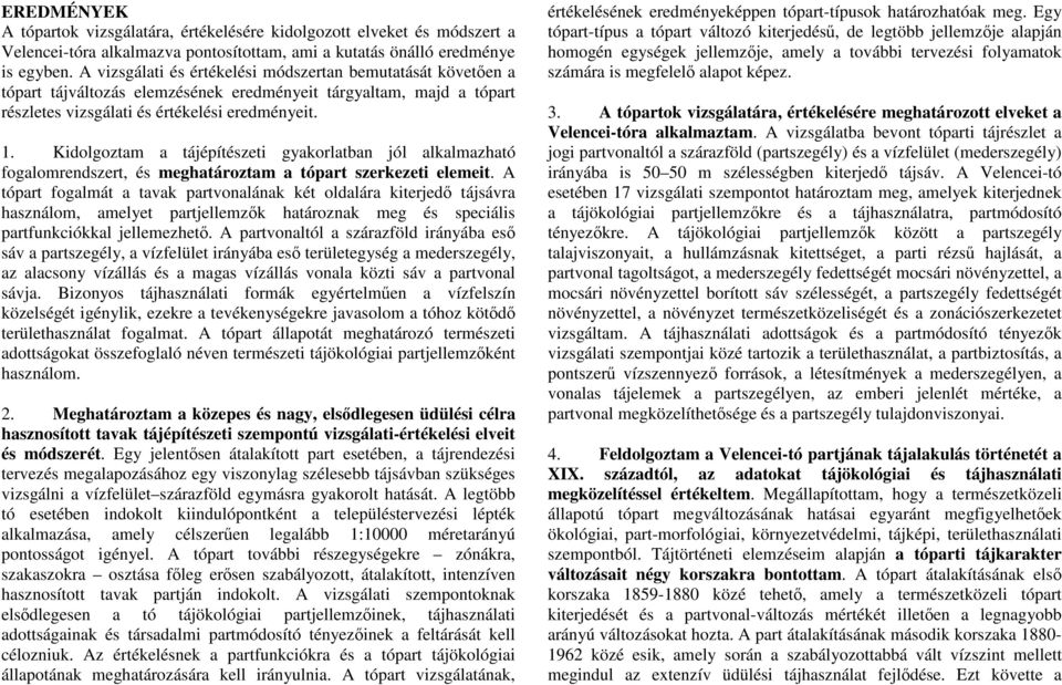 Kidolgoztam a tájépítészeti gyakorlatban jól alkalmazható fogalomrendszert, és meghatároztam a tópart szerkezeti elemeit.