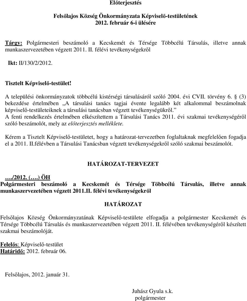 Tisztelt Képviselı-testület! A települési önkormányzatok többcélú kistérségi társulásáról szóló 2004. évi CVII. törvény 6.