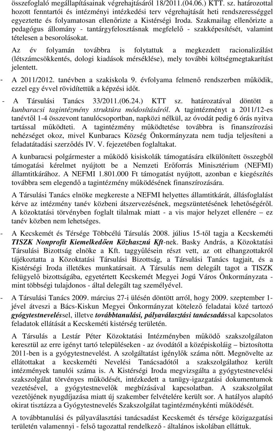 Szakmailag ellenırizte a pedagógus állomány - tantárgyfelosztásnak megfelelı - szakképesítését, valamint tételesen a besorolásokat.