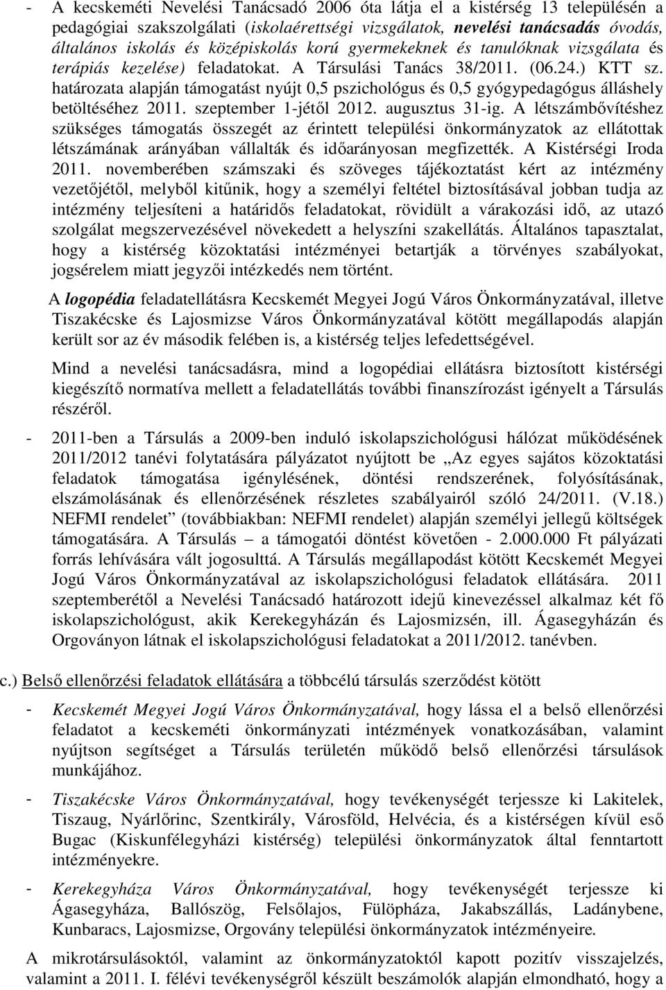 határozata alapján támogatást nyújt 0,5 pszichológus és 0,5 gyógypedagógus álláshely betöltéséhez 2011. szeptember 1-jétıl 2012. augusztus 31-ig.