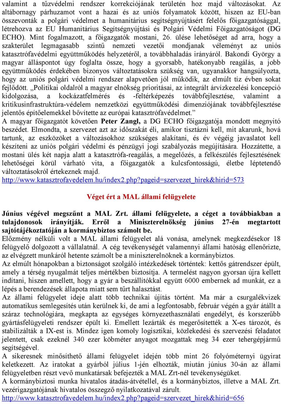 Humanitárius Segítségnyújtási és Polgári Védelmi Főigazgatóságot (DG ECHO). Mint fogalmazott, a főigazgatók mostani, 26.