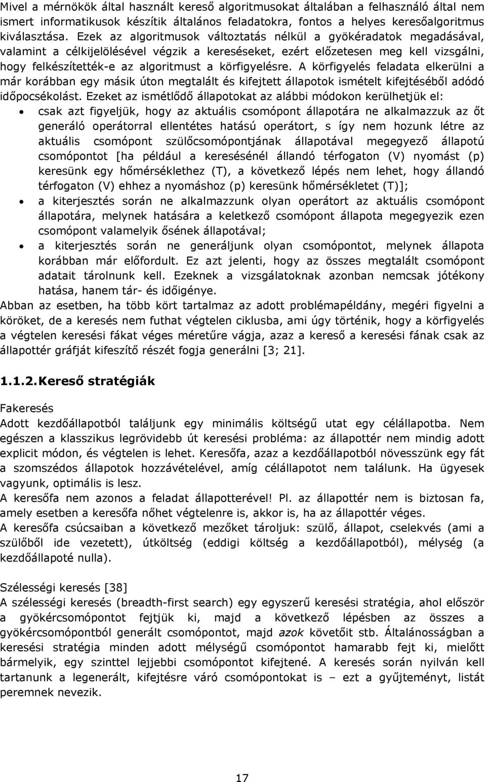 körfigyelésre. A körfigyelés feladata elkerülni a már korábban egy másik úton megtalált és kifejtett állapotok ismételt kifejtéséből adódó időpocsékolást.