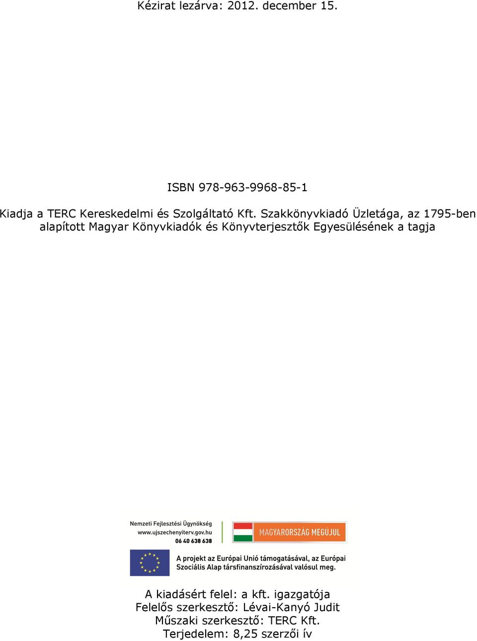 Szakkönyvkiadó Üzletága, az 1795-ben alapított Magyar Könyvkiadók és Könyvterjesztők