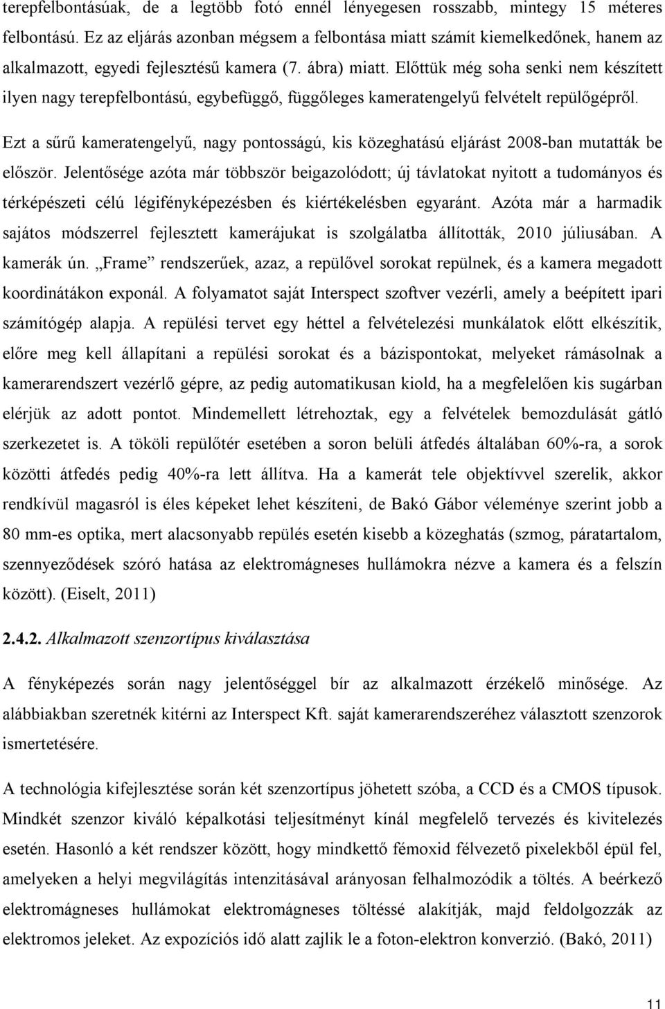 Előttük még soha senki nem készített ilyen nagy terepfelbontású, egybefüggő, függőleges kameratengelyű felvételt repülőgépről.