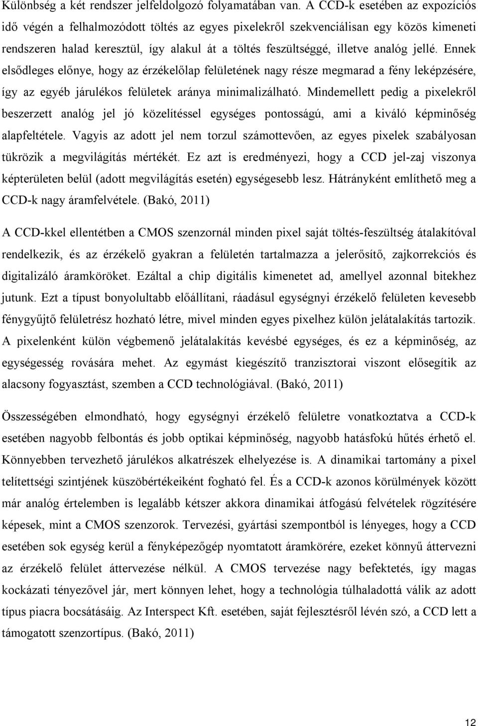 jellé. Ennek elsődleges előnye, hogy az érzékelőlap felületének nagy része megmarad a fény leképzésére, így az egyéb járulékos felületek aránya minimalizálható.