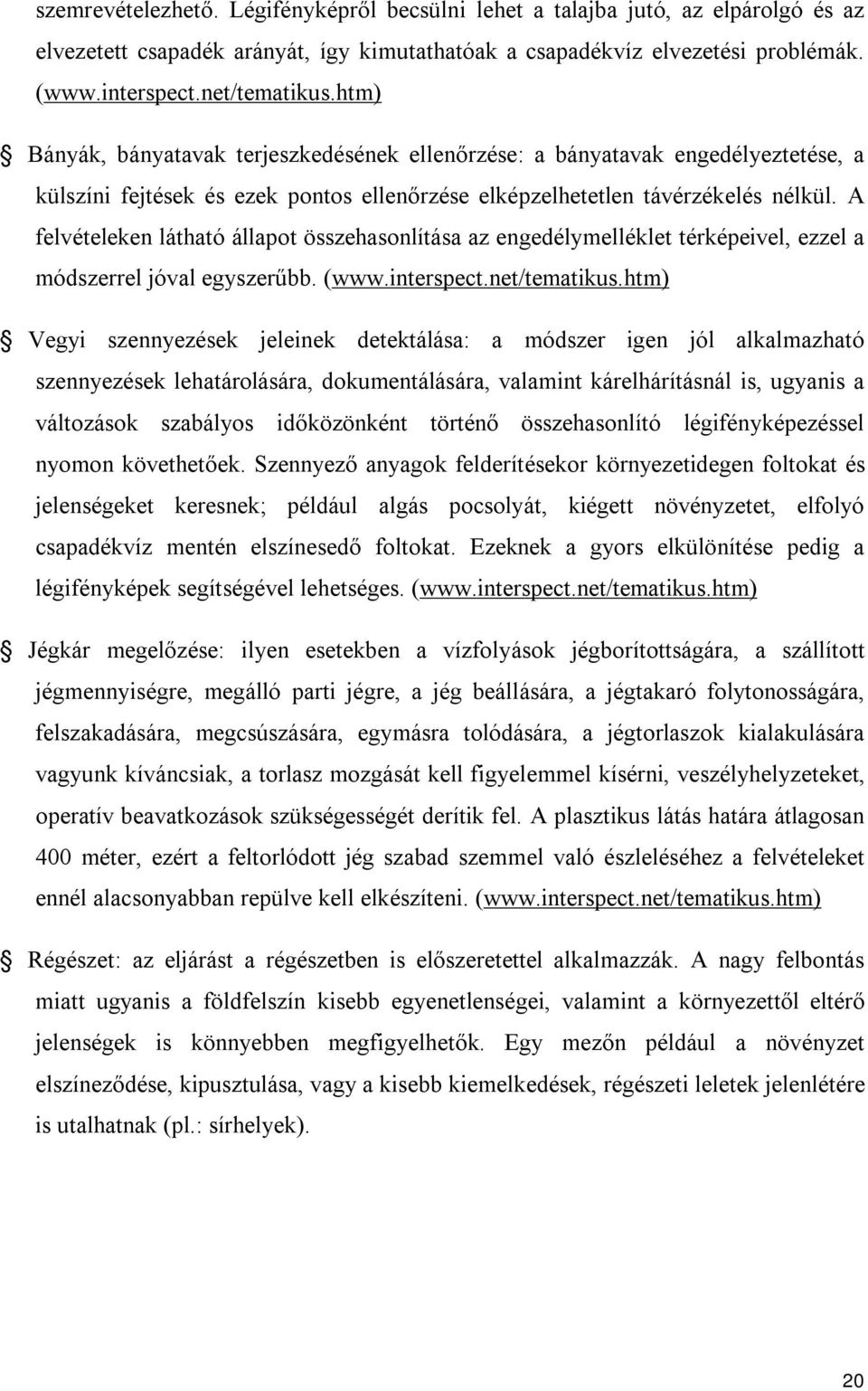 A felvételeken látható állapot összehasonlítása az engedélymelléklet térképeivel, ezzel a módszerrel jóval egyszerűbb. (www.interspect.net/tematikus.