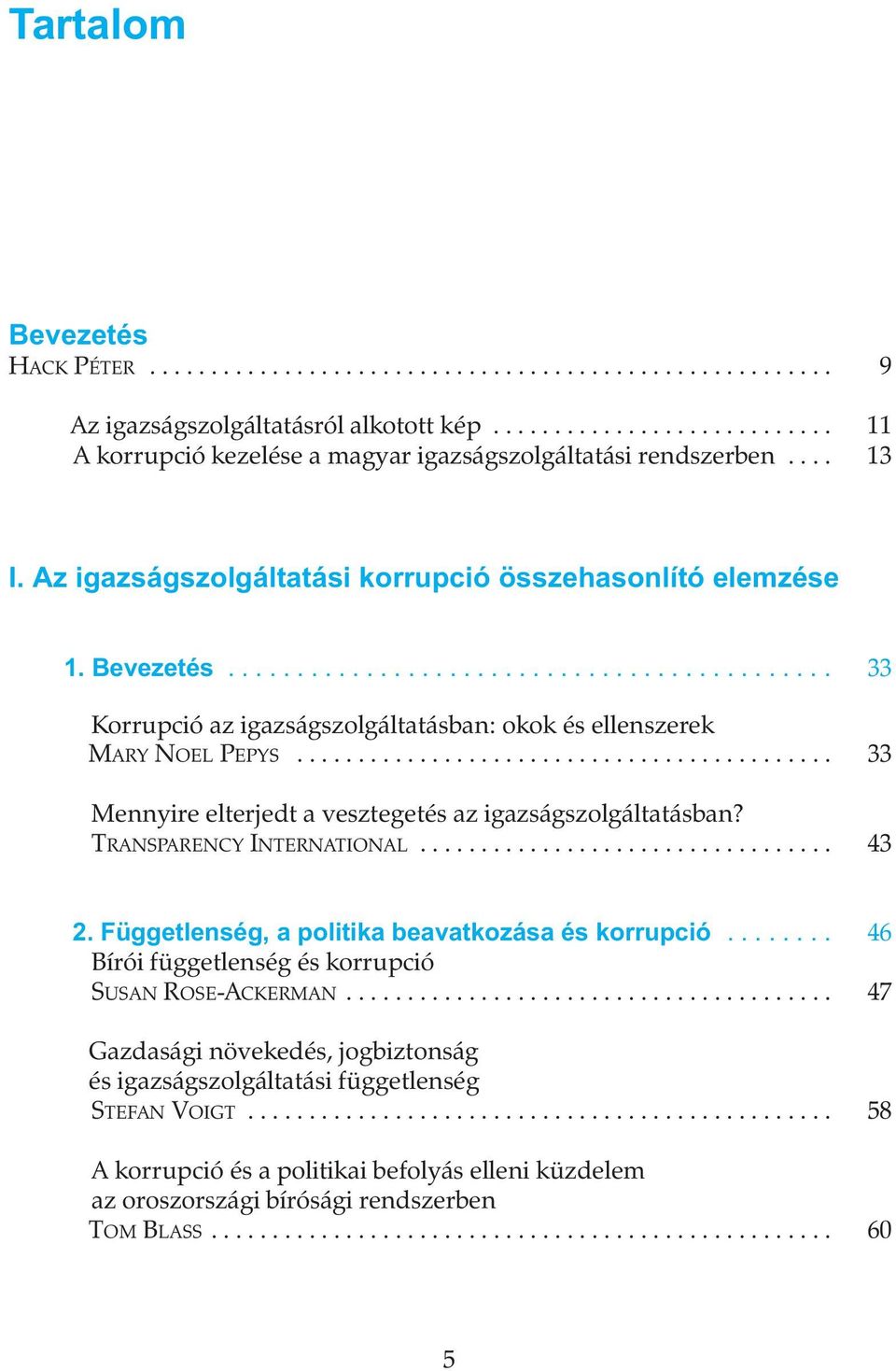 ........................................... 33 Mennyire elterjedt a vesztegetés az igazságszolgáltatásban? TRANSPARENCY INTERNATIONAL.................................. 43 2.