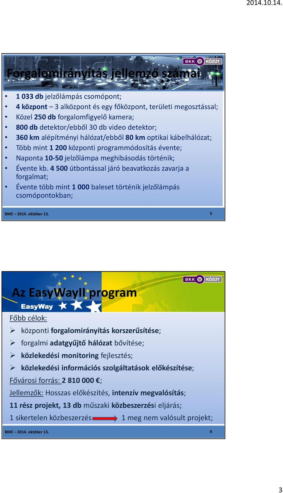 4 500útbontással járó beavatkozás zavarja a forgalmat; Évente több mint 1 000baleset történik jelzőlámpás csomópontokban; BME 2014. október 13.