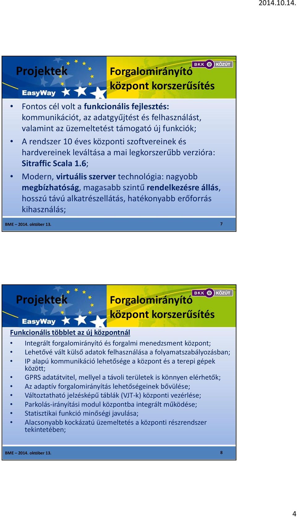 6; Modern, virtuális szervertechnológia: nagyobb megbízhatóság, magasabb szintű rendelkezésre állás, hosszú távú alkatrészellátás, hatékonyabb erőforrás kihasználás; BME 2014. október 13.