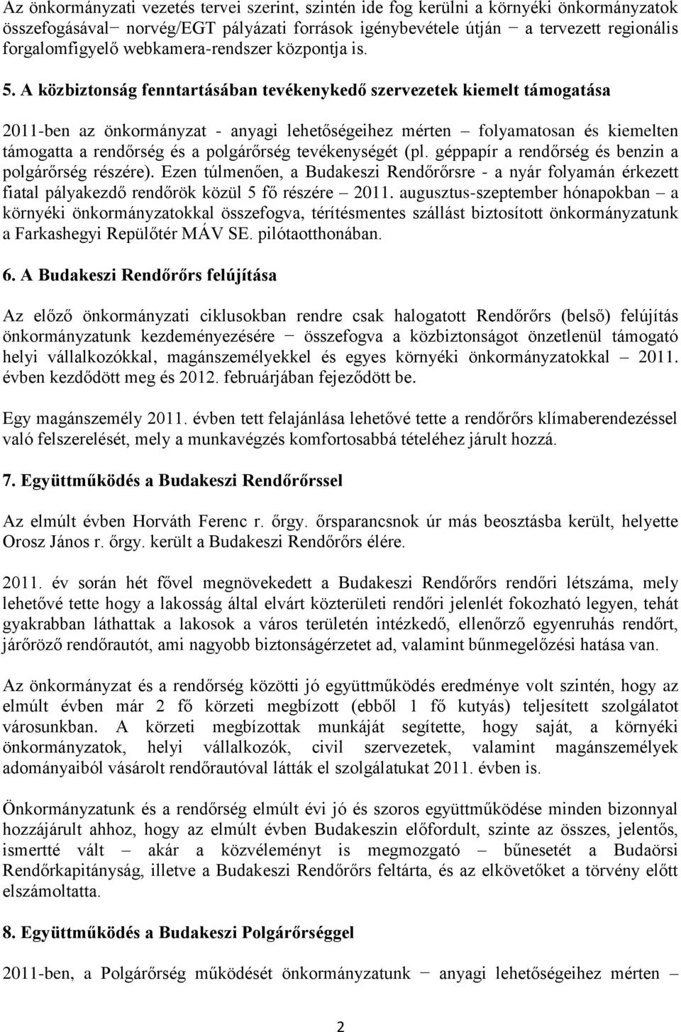 A közbiztonság fenntartásában tevékenykedő szervezetek kiemelt támogatása 2011-ben az önkormányzat - anyagi lehetőségeihez mérten folyamatosan és kiemelten támogatta a rendőrség és a polgárőrség