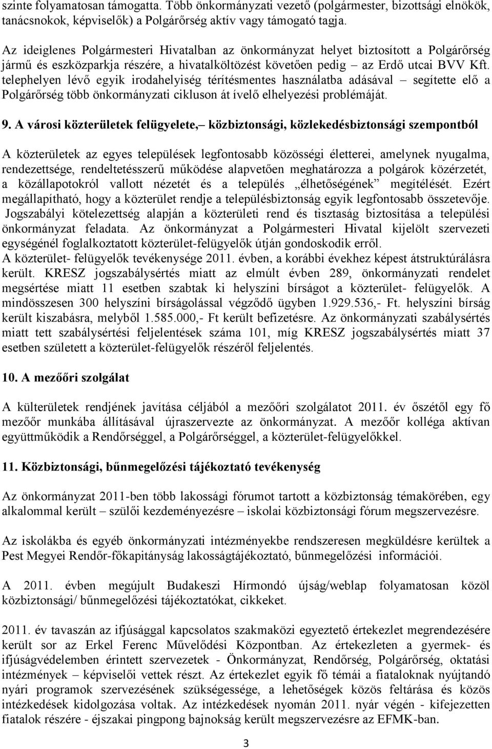 telephelyen lévő egyik irodahelyiség térítésmentes használatba adásával segítette elő a Polgárőrség több önkormányzati cikluson át ívelő elhelyezési problémáját. 9.