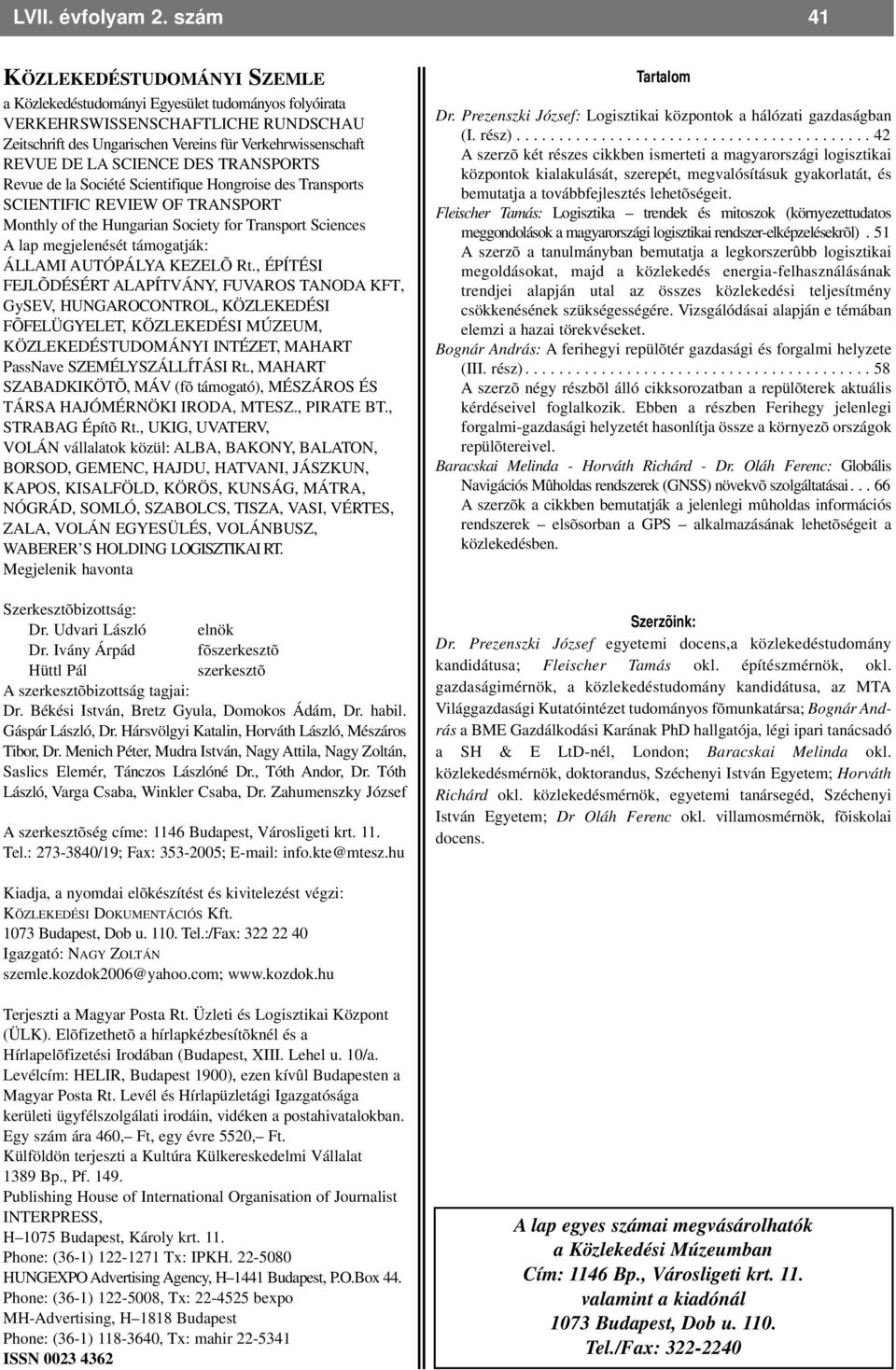 SCIENCE DES TRANSPORTS Revue de la Société Scientifique Hongroise des Transports SCIENTIFIC REVIEW OF TRANSPORT Monthly of the Hungarian Society for Transport Sciences A lap megjelenését támogatják: