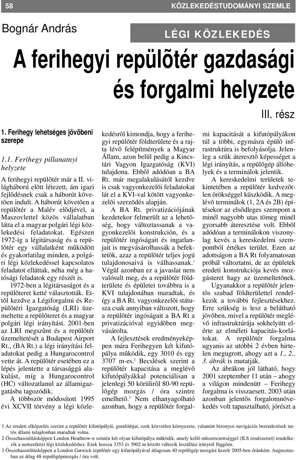 A háborút követõen a repülõtér a Malév elõdjével, a Maszovlettel közös vállalatban látta el a magyar polgári légi közlekedési feladatokat.