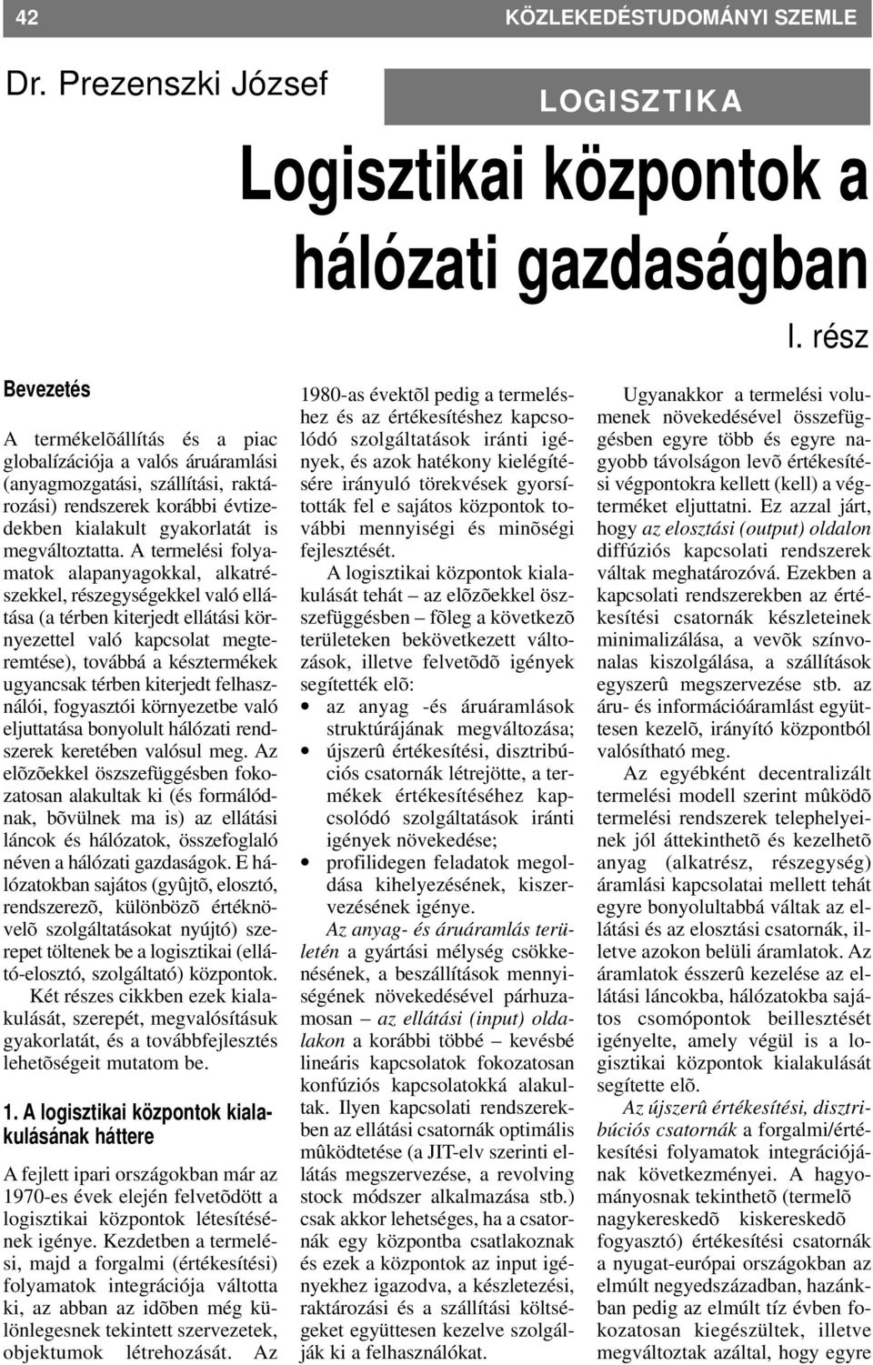 A termelési folyamatok alapanyagokkal, alkatrészekkel, részegységekkel való ellátása (a térben kiterjedt ellátási környezettel való kapcsolat megteremtése), továbbá a késztermékek ugyancsak térben