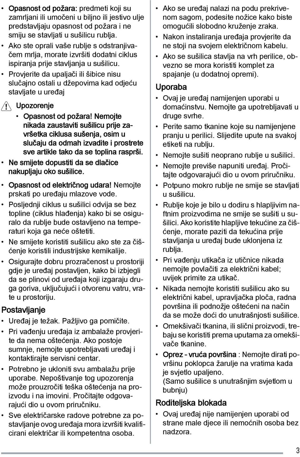 Provjerite da upaljači ili šibice nisu slučajno ostali u džepovima kad odjeću stavljate u uređaj Upozorenje Opasnost od požara!