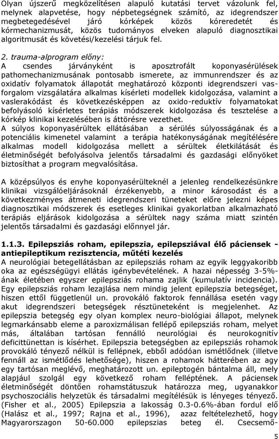 trauma-alprogram előny: A csendes járványként is aposztrofált koponyasérülések pathomechanizmusának pontosabb ismerete, az immunrendszer és az oxidatív folyamatok állapotát meghatározó központi