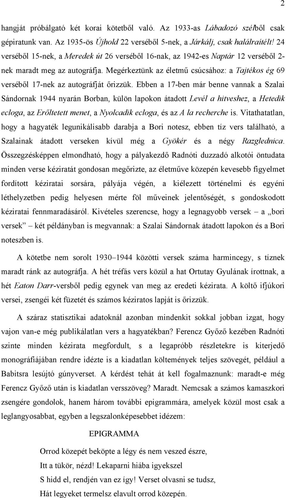 Megérkeztünk az életmű csúcsához: a Tajtékos ég 69 verséből 17-nek az autográfját őrizzük.