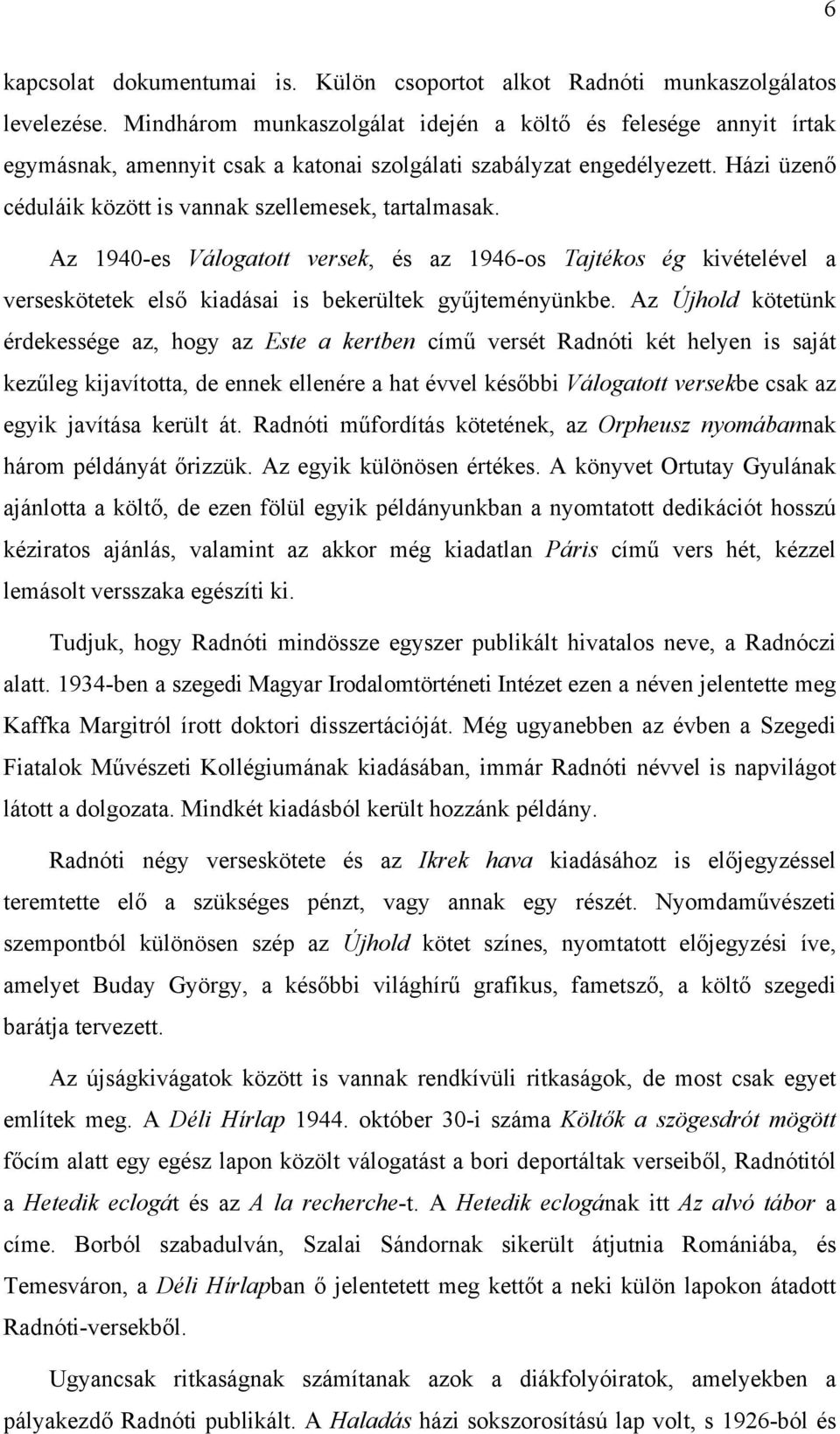 Az 1940-es Válogatott versek, és az 1946-os Tajtékos ég kivételével a verseskötetek első kiadásai is bekerültek gyűjteményünkbe.