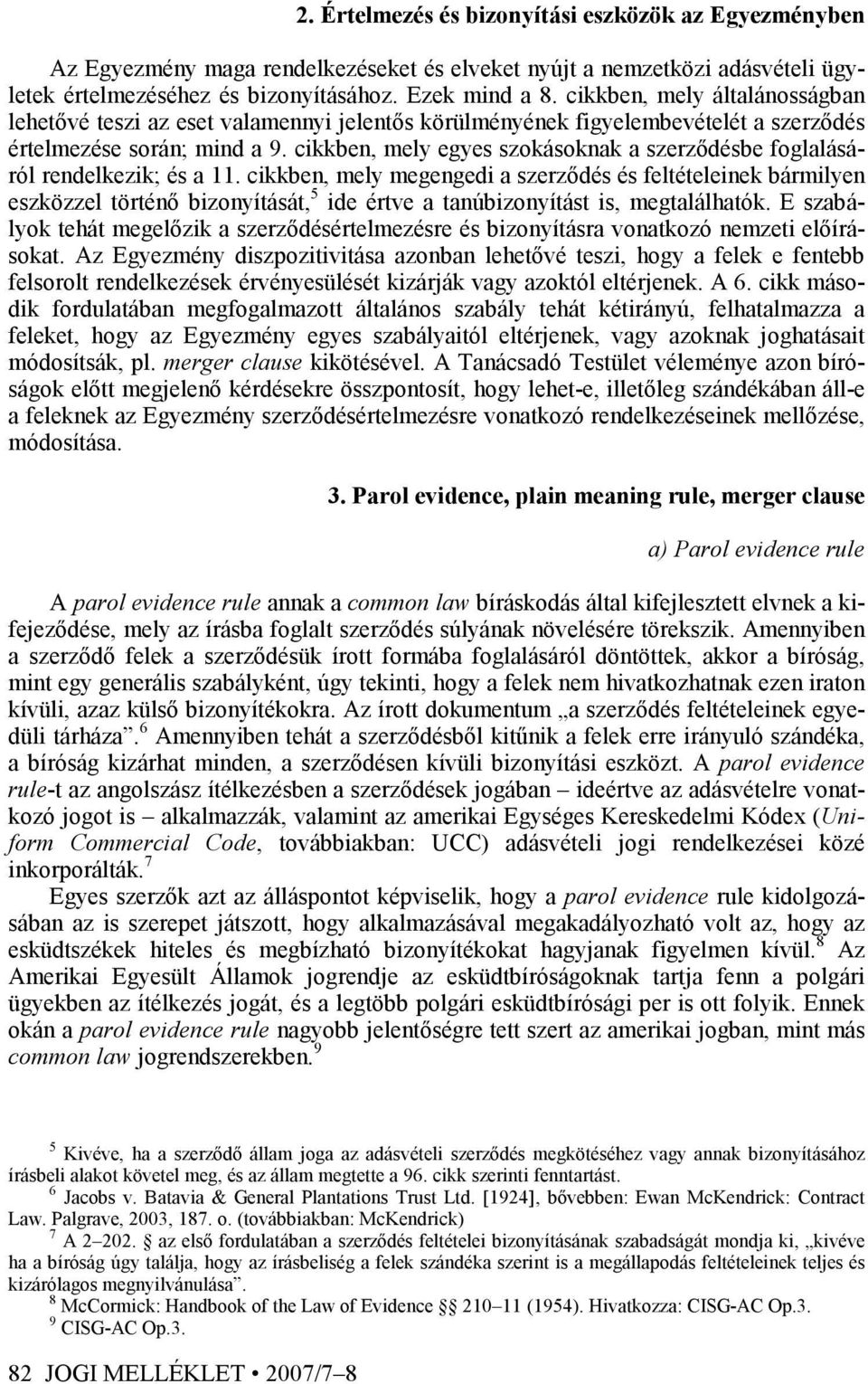 cikkben, mely egyes szokásoknak a szerzıdésbe foglalásáról rendelkezik; és a 11.