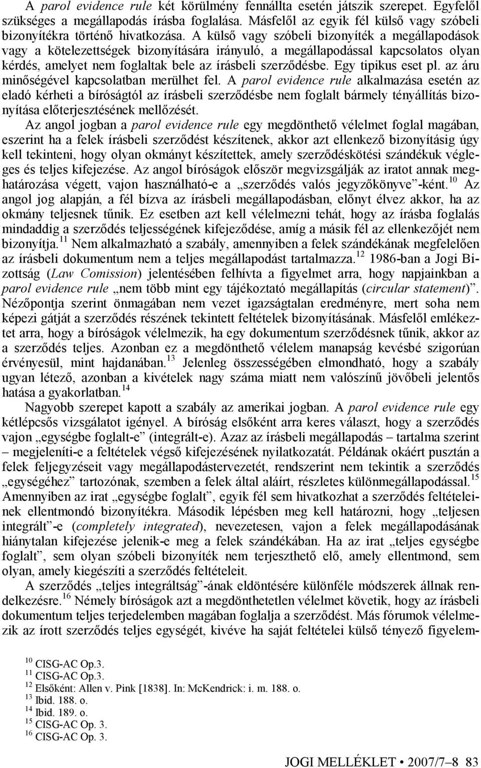 Egy tipikus eset pl. az áru minıségével kapcsolatban merülhet fel.