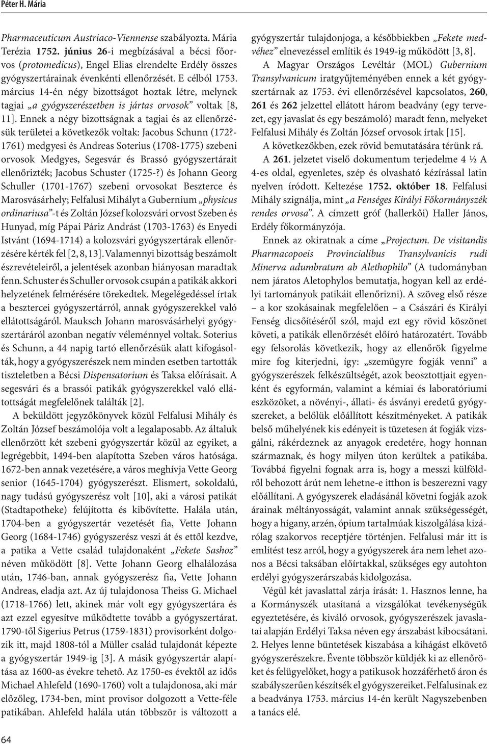 március 14-én négy bizottságot hoztak létre, melynek tagjai a gyógyszerészetben is jártas orvosok voltak [8, 11].