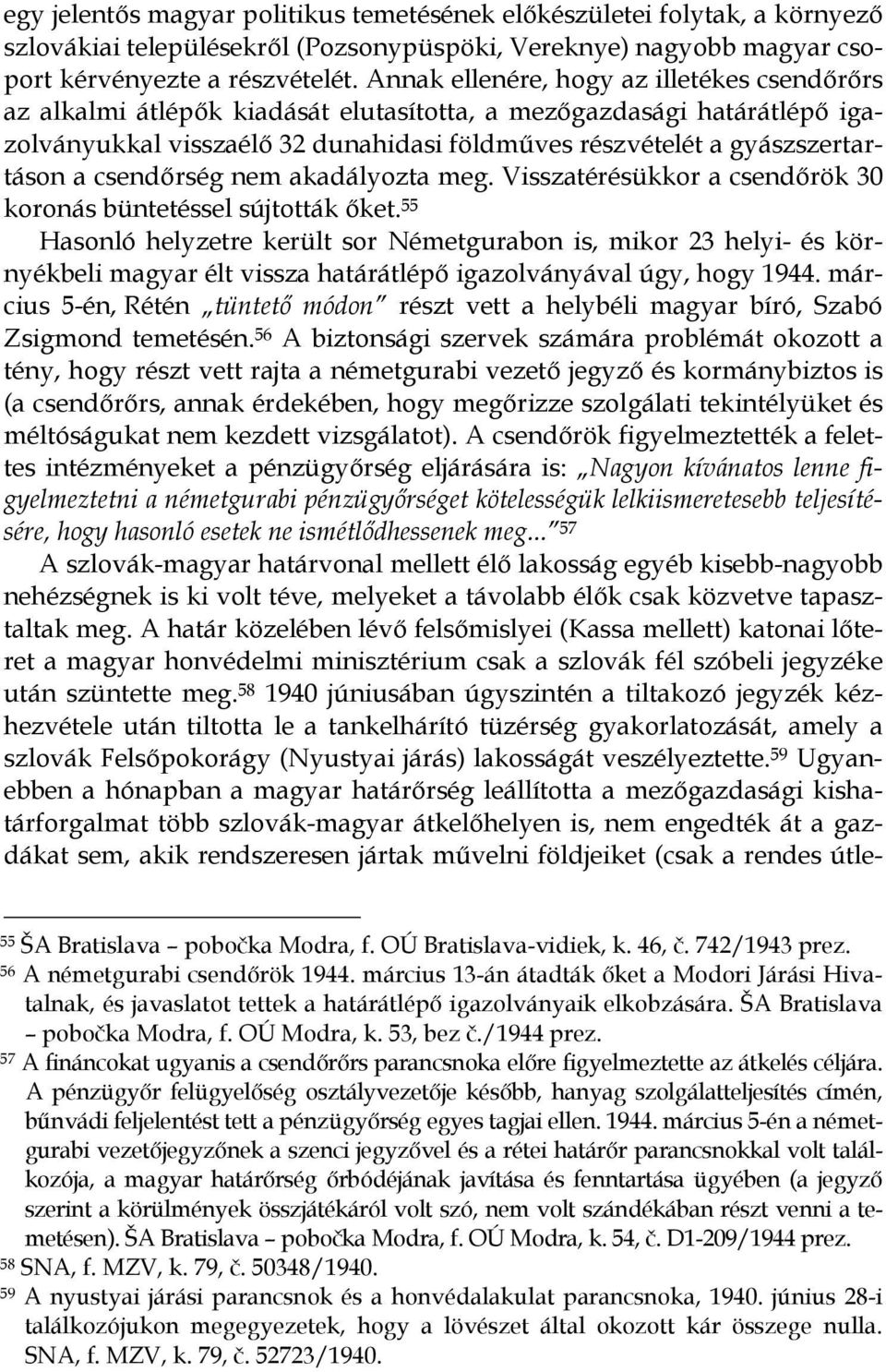 csendırség nem akadályozta meg. Visszatérésükkor a csendırök 30 koronás büntetéssel sújtották ıket.