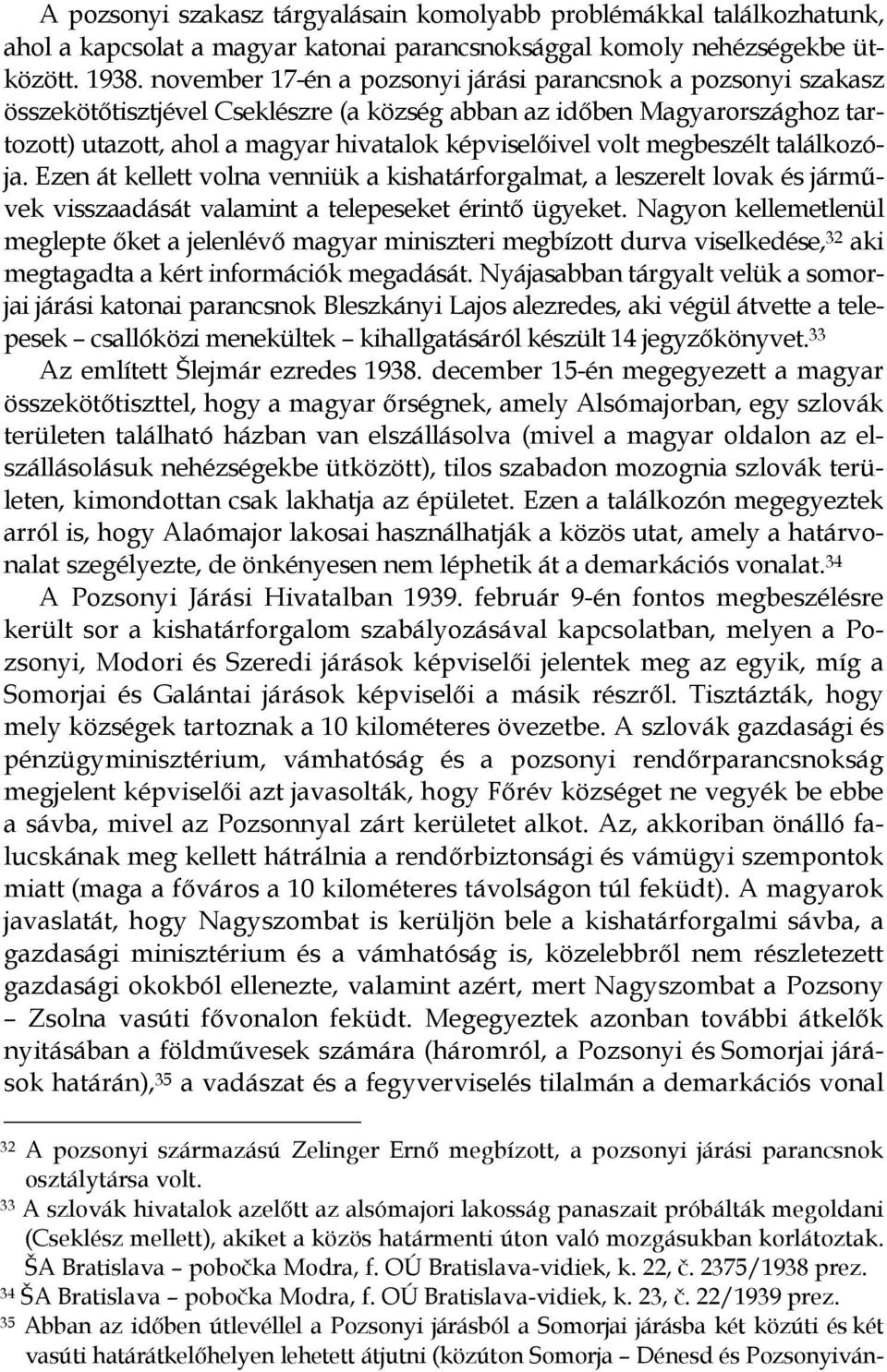 megbeszélt találkozója. Ezen át kellett volna venniük a kishatárforgalmat, a leszerelt lovak és jármővek visszaadását valamint a telepeseket érintı ügyeket.