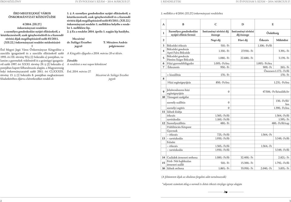 ) önkormányzati rendelet módosításáró l Érd Megyei Jogú Város Önkormányzat Közgyűlése a szociális igazgatásról és a szociális ellátásokról szóló 1993. évi III. törvény 92.