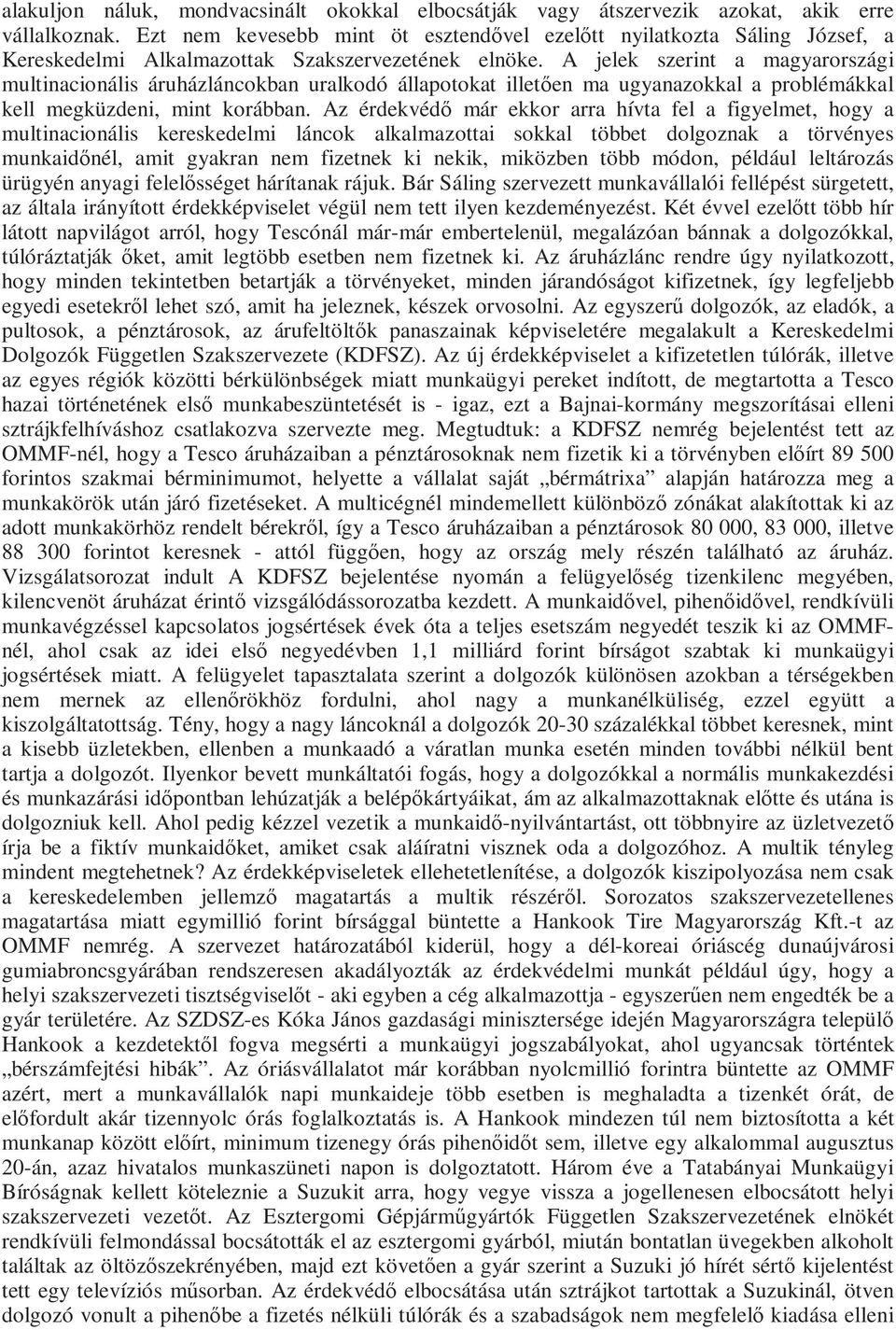 A jelek szerint a magyarországi multinacionális áruházláncokban uralkodó állapotokat illetıen ma ugyanazokkal a problémákkal kell megküzdeni, mint korábban.