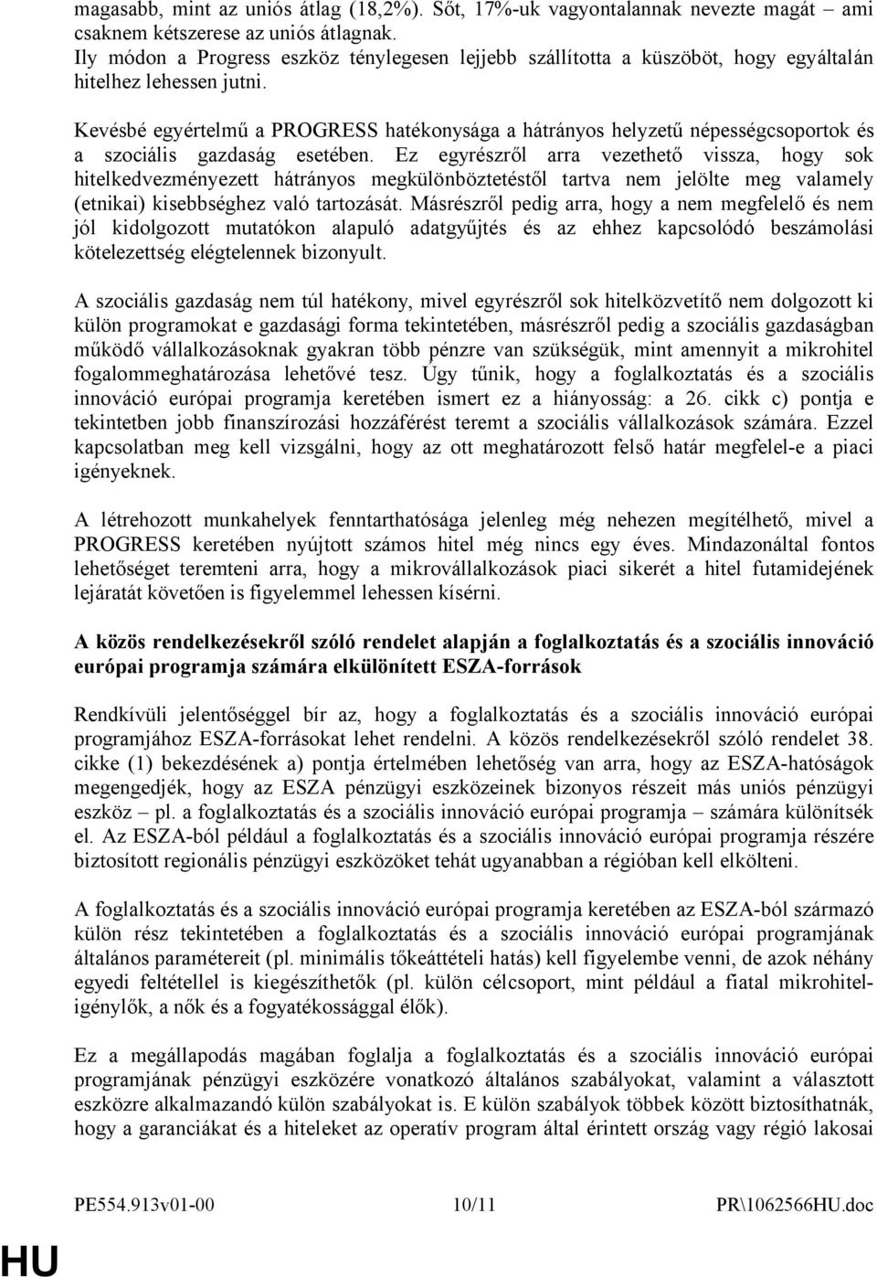 Kevésbé egyértelmű a PROGRESS hatékonysága a hátrányos helyzetű népességcsoportok és a szociális gazdaság esetében.