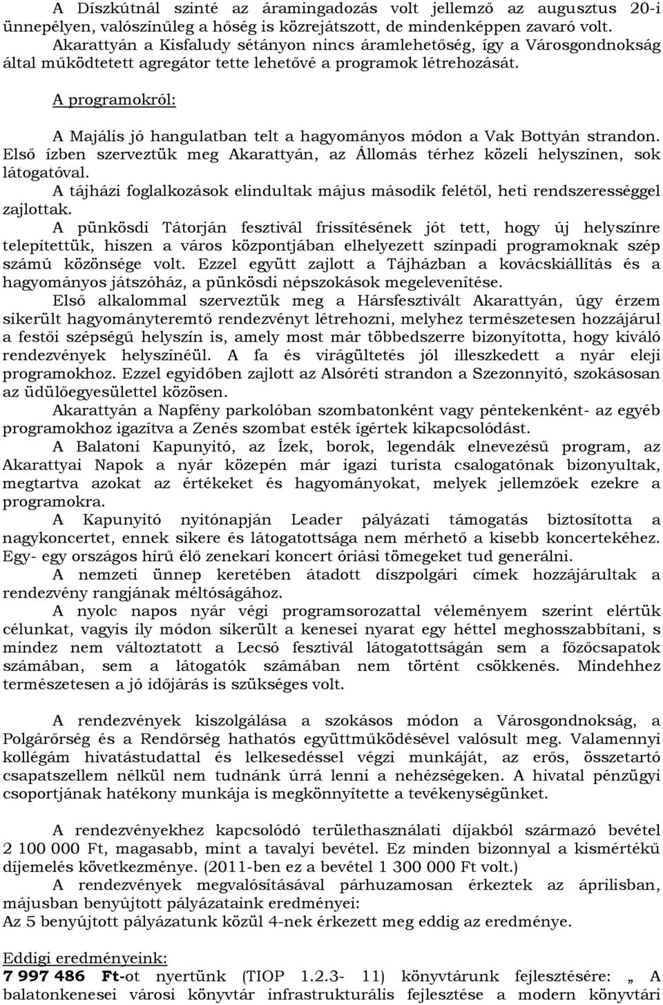 A programokról: A Majális jó hangulatban telt a hagyományos módon a Vak Bottyán strandon. Első ízben szerveztük meg Akarattyán, az Állomás térhez közeli helyszínen, sok látogatóval.