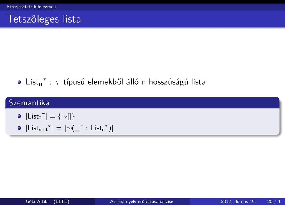 τ 0 = { []} List τ n+1 = (_ τ : List τ n ) Góbi Attila