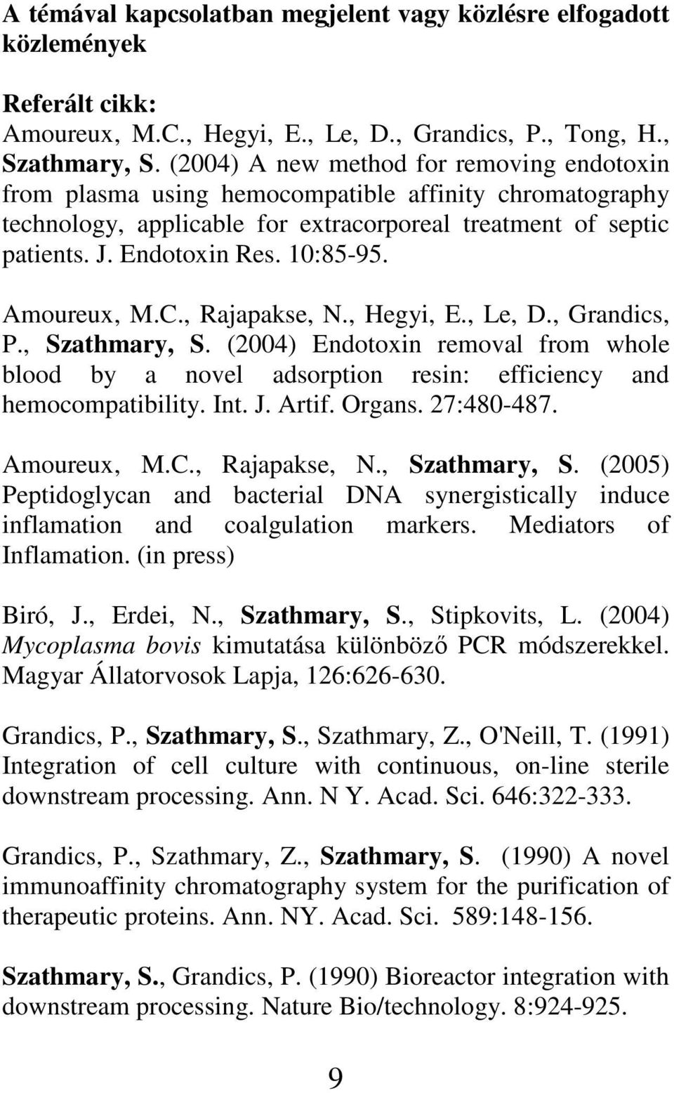 Amoureux, M.C., Rajapakse, N., Hegyi, E., Le, D., Grandics, P., Szathmary, S. (2004) Endotoxin removal from whole blood by a novel adsorption resin: efficiency and hemocompatibility. Int. J. Artif.