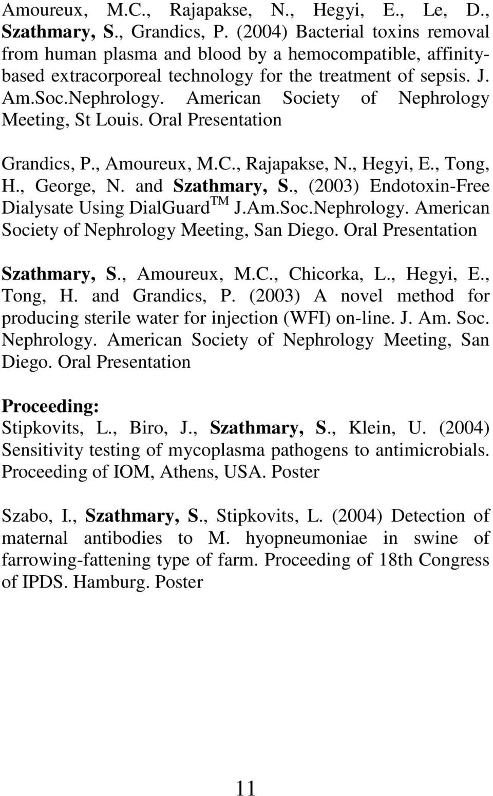 American Society of Nephrology Meeting, St Louis. Oral Presentation Grandics, P., Amoureux, M.C., Rajapakse, N., Hegyi, E., Tong, H., George, N. and Szathmary, S.