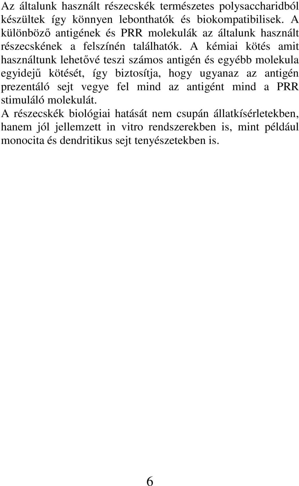 A kémiai kötés amit használtunk lehetıvé teszi számos antigén és egyébb molekula egyidejő kötését, így biztosítja, hogy ugyanaz az antigén prezentáló