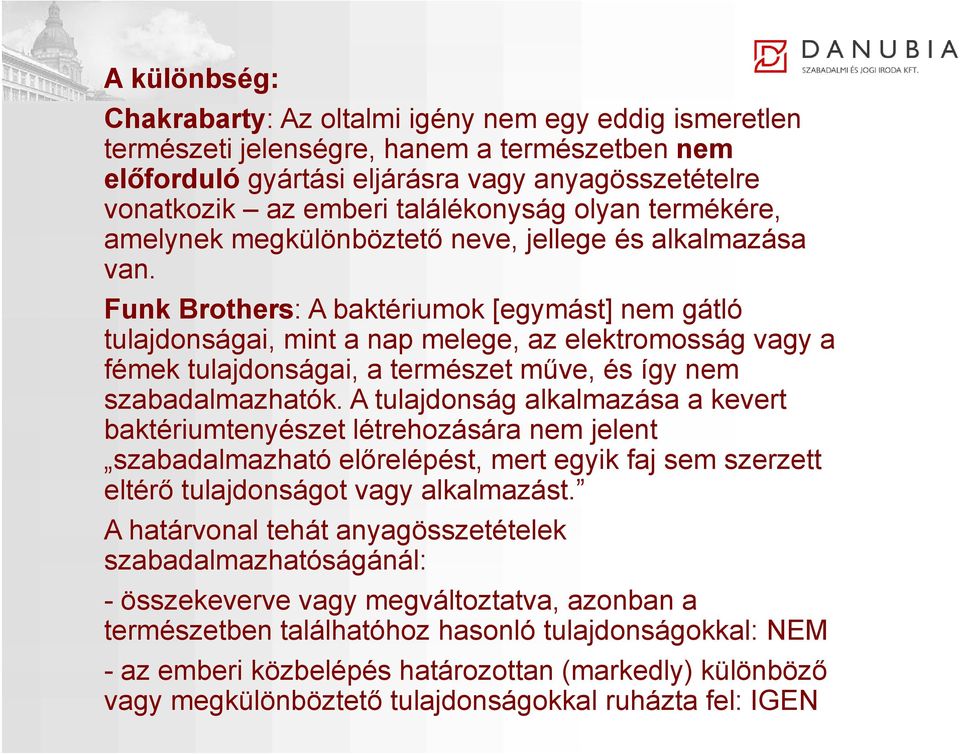 Funk Brothers: A baktériumok [egymást] nem gátló tulajdonságai, mint a nap melege, az elektromosság vagy a fémek tulajdonságai, a természet műve, és így nem szabadalmazhatók.