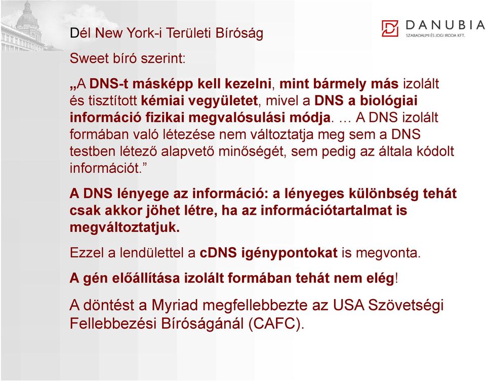 A DNS izolált formában való létezése nem változtatja meg sem a DNS testben létező alapvető minőségét, sem pedig az általa kódolt információt.