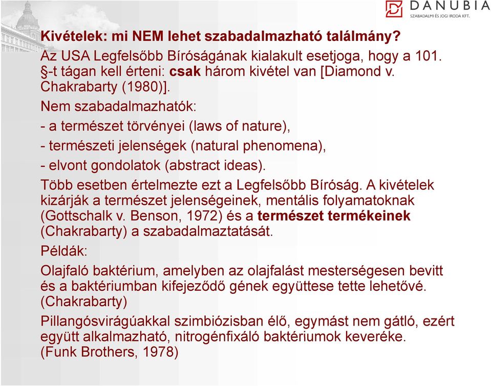 A kivételek kizárják a természet jelenségeinek, mentális folyamatoknak (Gottschalk v. Benson, 1972) és a természet termékeinek (Chakrabarty) a szabadalmaztatását.