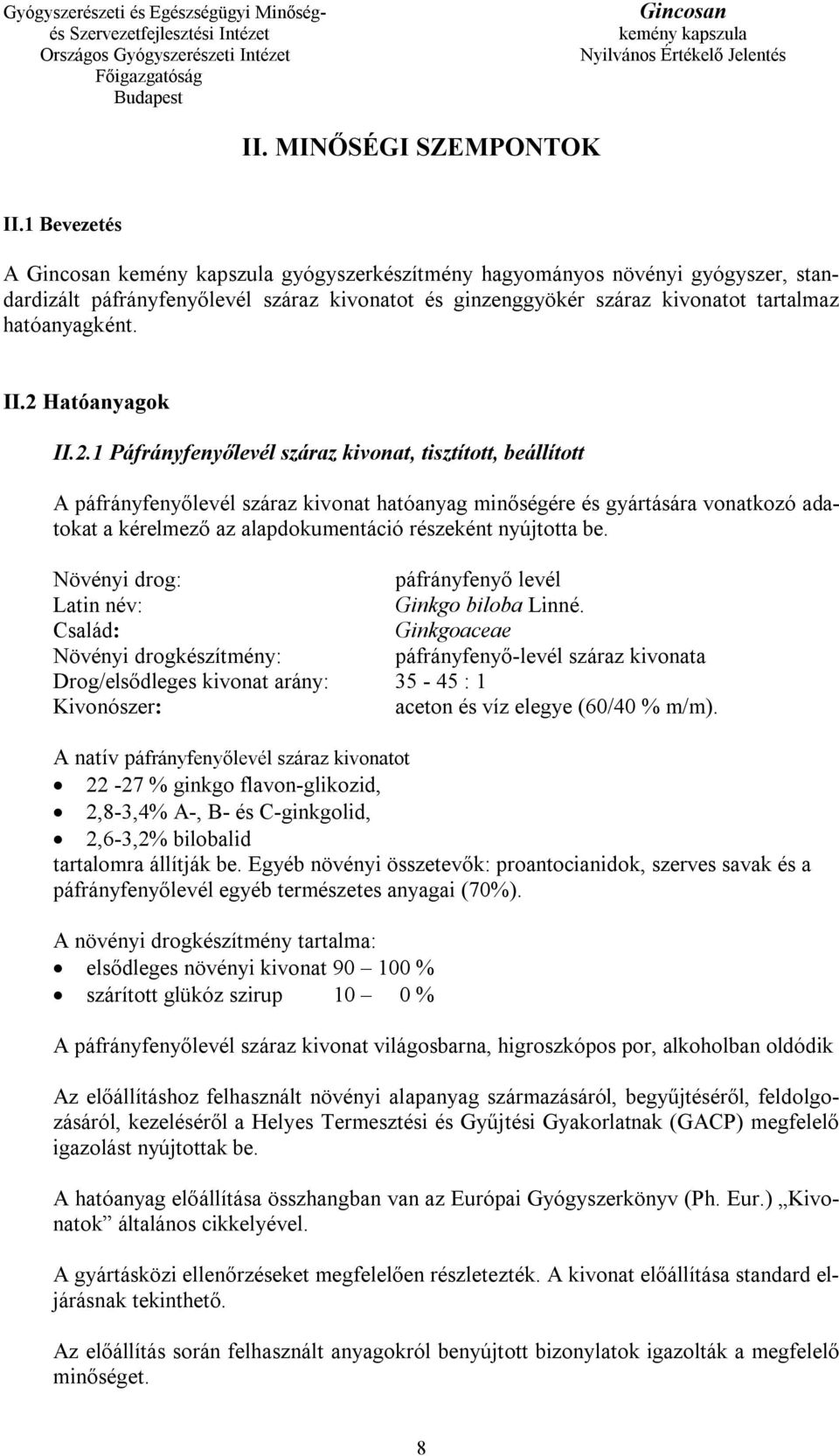 alapdokumentáció részeként nyújtotta be. Növényi drog: páfrányfenyő levél Latin név: Ginkgo biloba Linné.